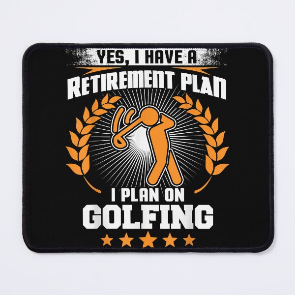 Item preview, Yes i have a retirement plan i plan on golfing funny designed and sold by MarkMille76.
