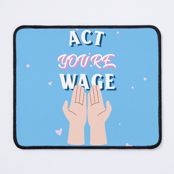 Item preview, Act Your Wage designed and sold by Alchemytshirts.