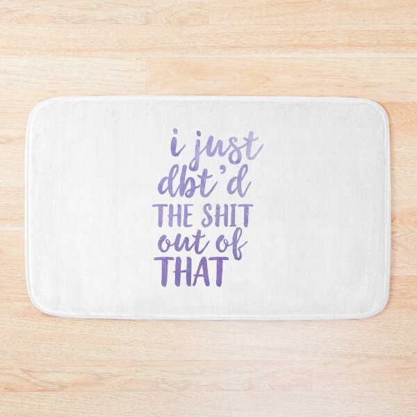 Item preview, I Just Dbt D The Shit Out Of That - Funny Skills Dialectical Behavior Therapy Motivation Inspirational Anxiety Depression  Mental Health Illness Saying Quote designed and sold by TalentGenius.