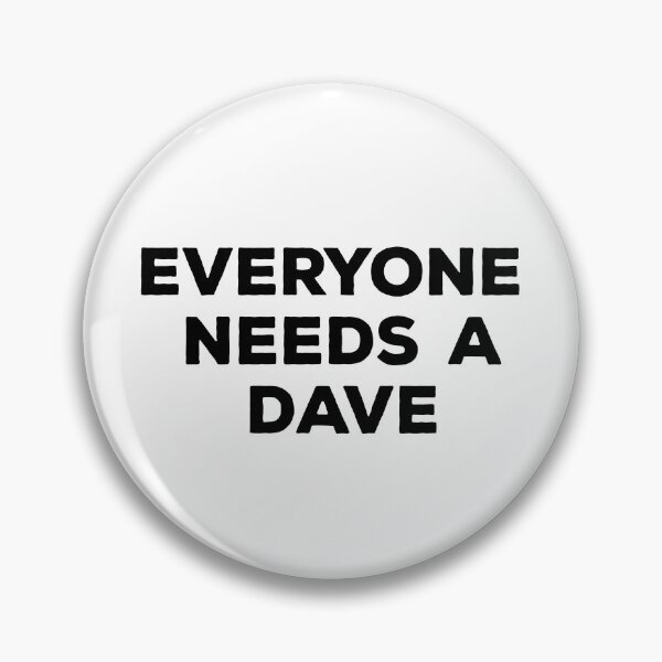 Item preview, Everyone Needs A Dave designed and sold by Vibrant Creations.