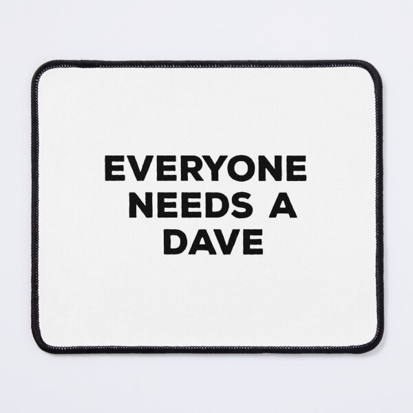 Item preview, Everyone Needs A Dave designed and sold by Vibrant Creations.