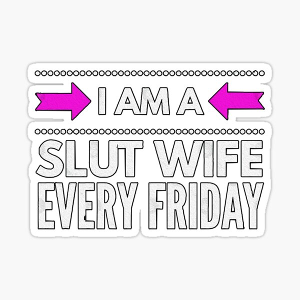 Sherk Slut Iam Slut Wife Every Friday Sticker For Sale By Kuttyarts Redbubble