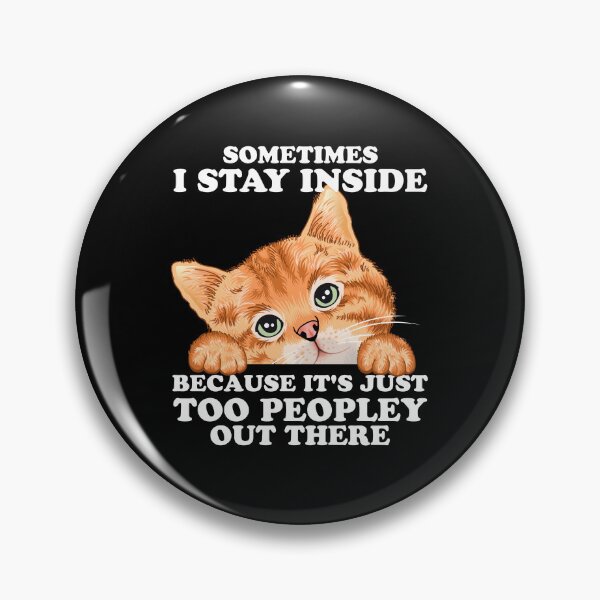Item preview, Sometimes I Stay Inside Because It's Too Peopley Cat  designed and sold by Desinger12.