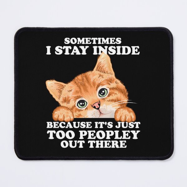 Item preview, Sometimes I Stay Inside Because It's Too Peopley Cat  designed and sold by Desinger12.
