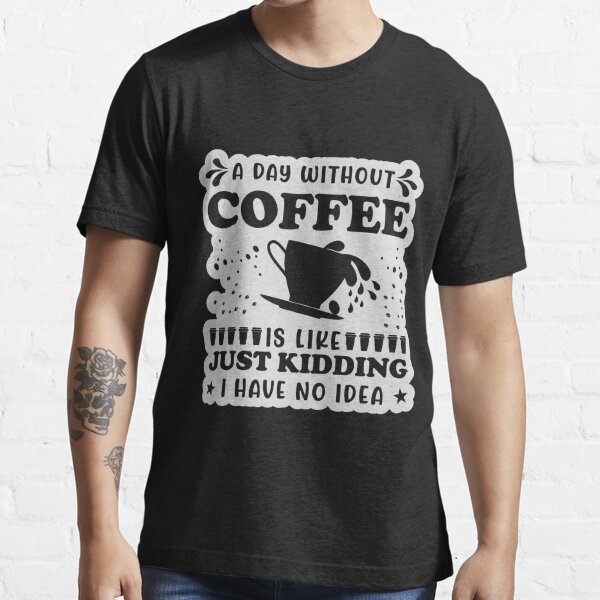 "Coffee typography t-shirt vector design. A day without coffee is like