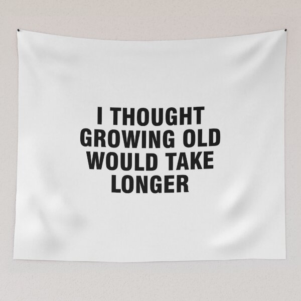 Item preview, I thought growing old would take longer designed and sold by allthetees.