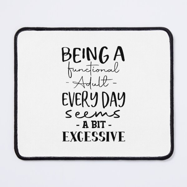 Item preview, Being A Functional Adult Seems Excessive designed and sold by teez4dayz.