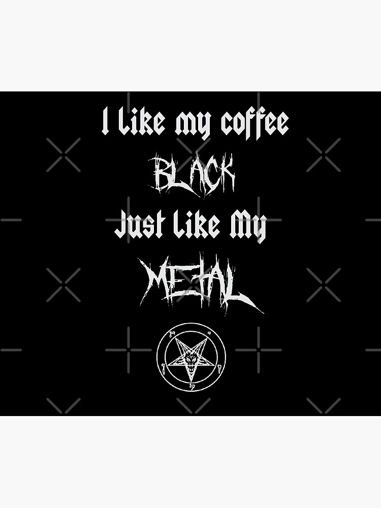 I Like My Coffee Black Just Like My Metal by StilleSkygger