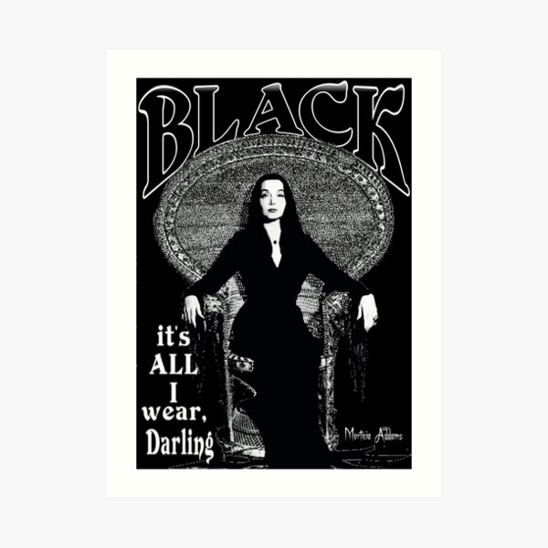 "BLACK- It's All I Wear"- Morticia Addams Art Print