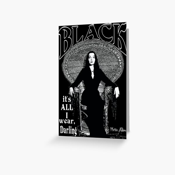 "BLACK- It's All I Wear"- Morticia Addams Greeting Card