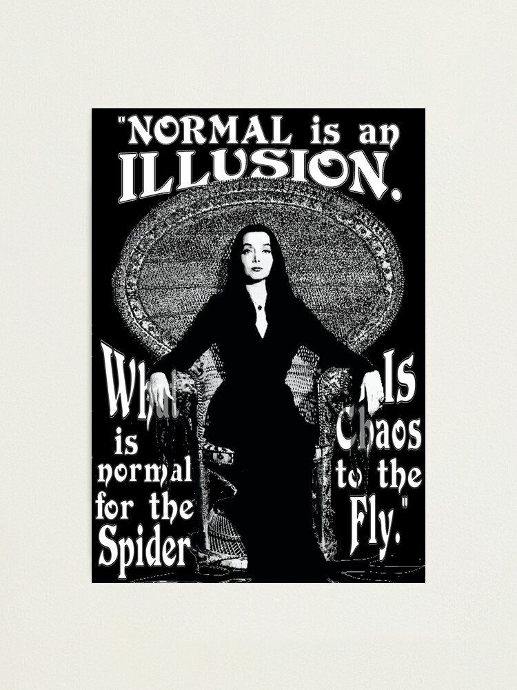 Alternate view of Morticia Addams-"Normal Is An Illusion..." Photographic Print