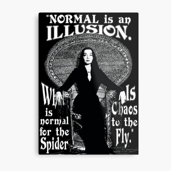 Morticia Addams-"Normal Is An Illusion..." Metal Print