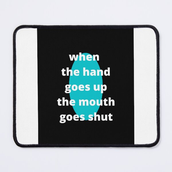 Item preview, When The Hand Goes Up The Mouth Goes Shut designed and sold by chak87.