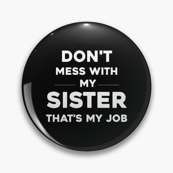 Item preview, dont mess with sister thats my job funny sibling, dont mess with sister thats my job, funny sibling, funny siblings, love sibling designed and sold by RedArtsDesign.
