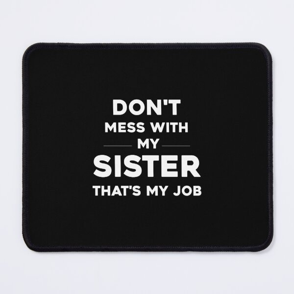 Item preview, dont mess with sister thats my job funny sibling, dont mess with sister thats my job, funny sibling, funny siblings, love sibling designed and sold by RedArtsDesign.