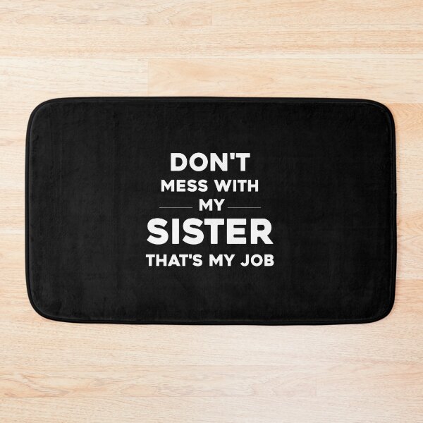 Item preview, dont mess with sister thats my job funny sibling, dont mess with sister thats my job, funny sibling, funny siblings, love sibling designed and sold by RedArtsDesign.