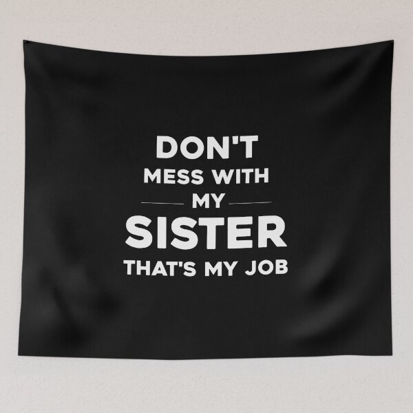 Item preview, dont mess with sister thats my job funny sibling, dont mess with sister thats my job, funny sibling, funny siblings, love sibling designed and sold by RedArtsDesign.