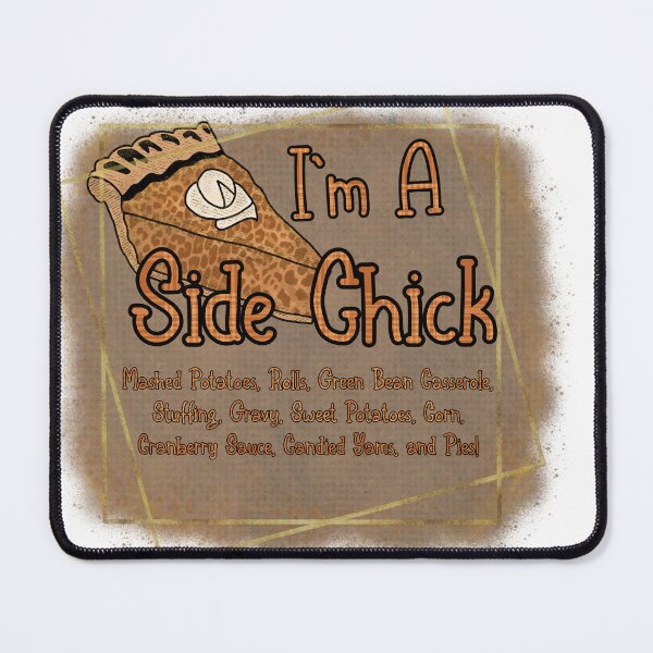 Item preview, Side Chick Thanksgiving  designed and sold by mclaurin612.
