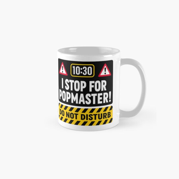 10.30 I stop for Popmaster - DO NOT DISTURB Classic Mug