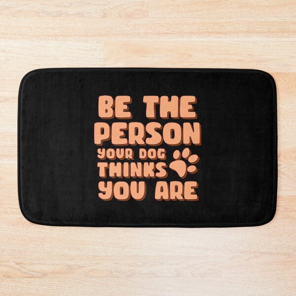 Item preview, Be The Person Your Dog Thinks You Are designed and sold by bone  apart.
