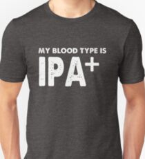 My Blood Type is IPA Positive + Beer Unisex T-Shirt