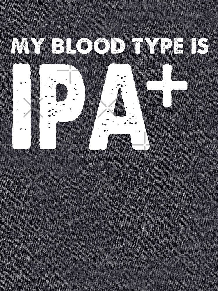 my blood type is ipa 