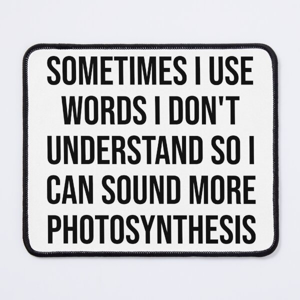 Item preview, Sometimes I use words I dont understand so i can sound more photsynthesis designed and sold by House Sparrow.