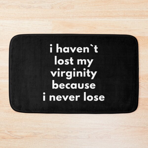 Item preview, I Haven`t Lost My Virginity Because I Never Lose designed and sold by Express YRSLF.
