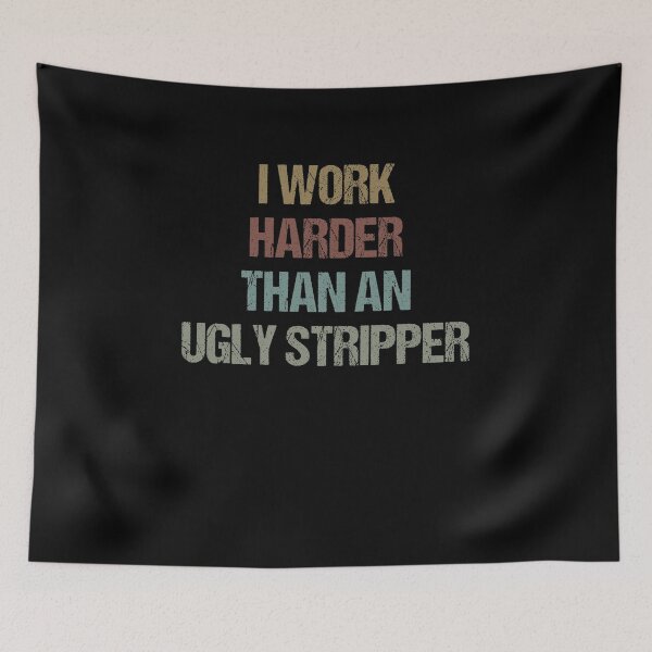 Item preview, I Work Harder Than An Ugly Stripper Funny Humor Colored / Funny Sarcastic Gift Idea Colored Vintage / Gift for Christmas designed and sold by Chamssou.