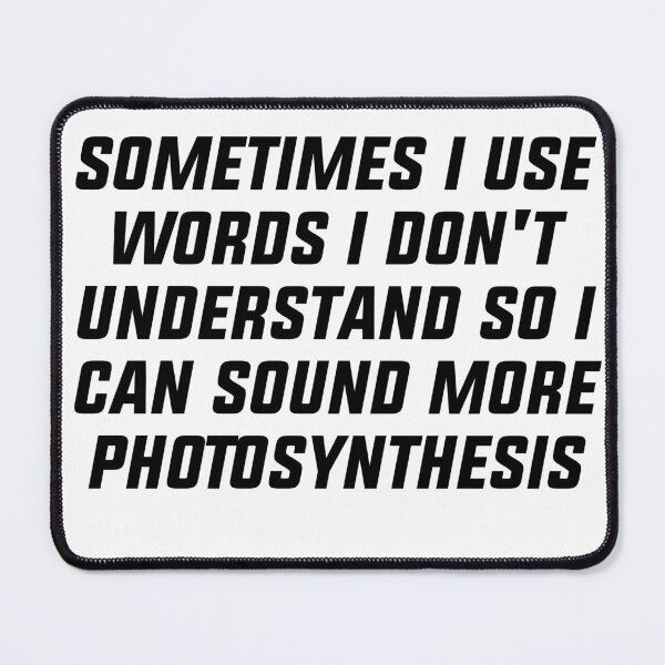 Item preview, Sometimes I use words I dont understand so i can sound more photsynthesis designed and sold by House Sparrow.