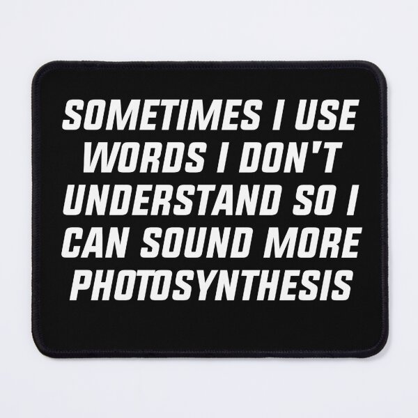 Item preview, Sometimes I use words I dont understand so i can sound more photsynthesis designed and sold by House Sparrow.