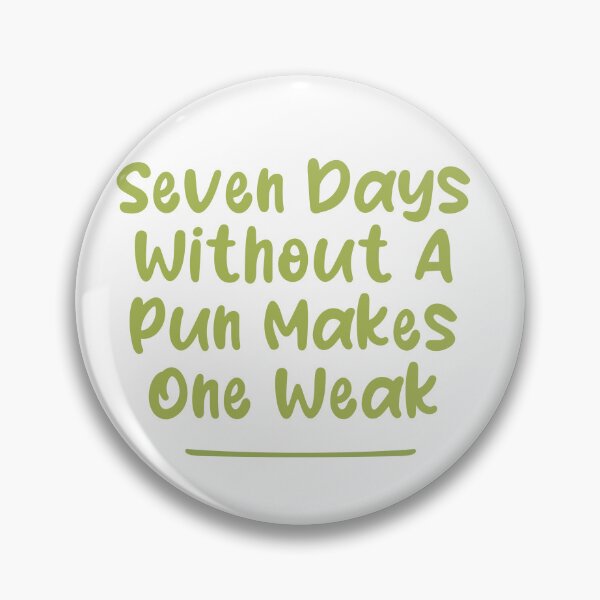 Item preview, Seven Days Without A Pun Makes One Weak designed and sold by Man Of Pixels.