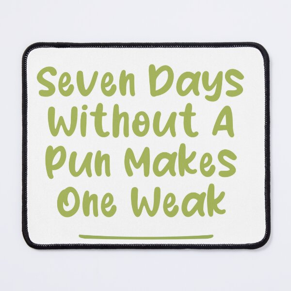 Item preview, Seven Days Without A Pun Makes One Weak designed and sold by Man Of Pixels.