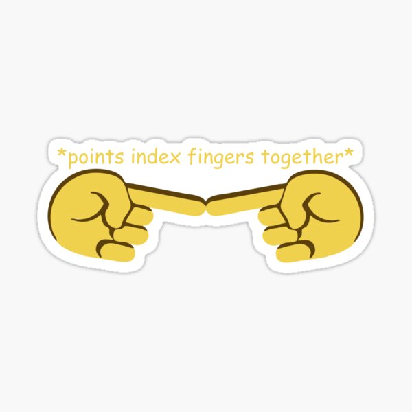 "*points index fingers together* ( emoji style )" Sticker for Sale by