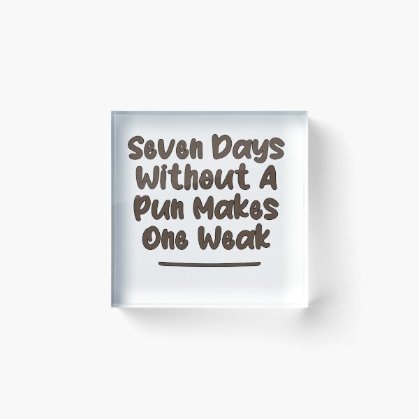 Item preview, Seven Days Without A Pun Makes One Weak (Cafe Noir With Black Stroke) designed and sold by Man Of Pixels.