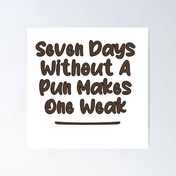 Item preview, Seven Days Without A Pun Makes One Weak (Cafe Noir With Black Stroke) designed and sold by Man Of Pixels.