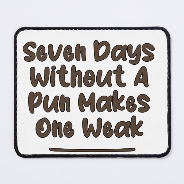 Item preview, Seven Days Without A Pun Makes One Weak (Cafe Noir With Black Stroke) designed and sold by Man Of Pixels.