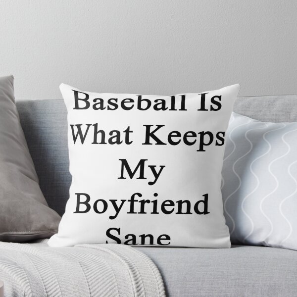 Item preview, Baseball Is What Keeps My Boyfriend Sane  designed and sold by supernova23.