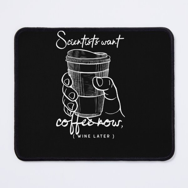 Item preview, Scientists want coffee now (wine later) designed and sold by GoaTees23.