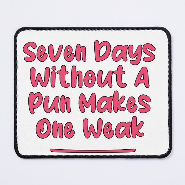 Item preview, Seven Days Without A Pun Makes One Weak (Paradise Pink With Black Stroke) designed and sold by Man Of Pixels.