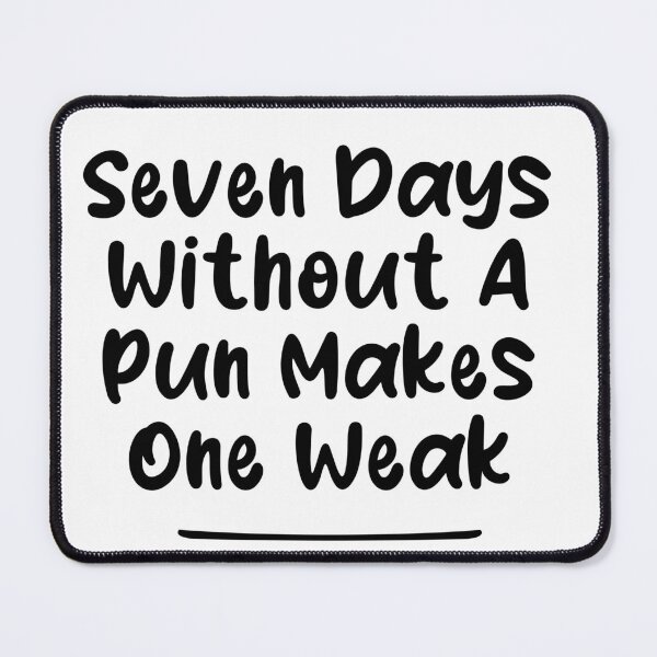 Item preview, Seven Days Without A Pun Makes One Weak (Black) designed and sold by Man Of Pixels.