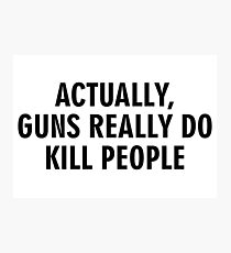Actually guns really do kill people Photographic Print