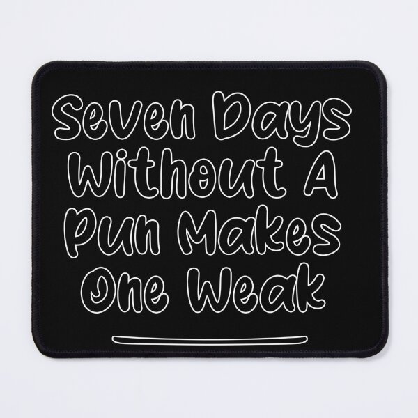 Item preview, Seven Days Without A Pun Makes One Weak (white stoke and black font) designed and sold by Man Of Pixels.