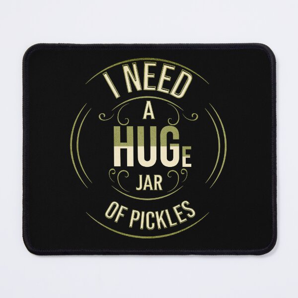 Item preview, I Need A HUGe Jar Of Pickles designed and sold by TheButtonCrew.