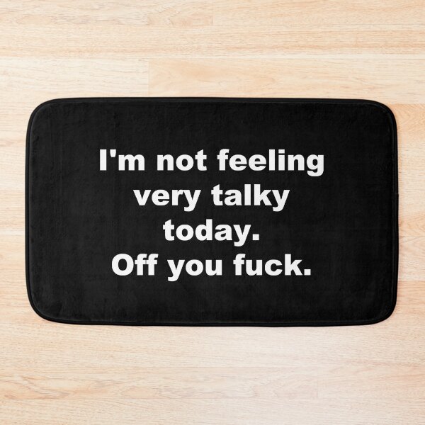 Item preview, I'm not feeling very talky today Off you fuck. designed and sold by Handrixx.