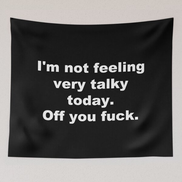 Item preview, I'm not feeling very talky today Off you fuck. designed and sold by Handrixx.
