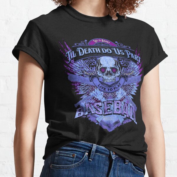 Life is Short - Til Death Do Us Part - Live to Play Baseball | Mystic Blues theme | Skull & Bones Classic T-Shirt