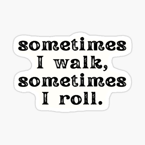 sometimes I walk, sometimes I roll. (punk font) Sticker