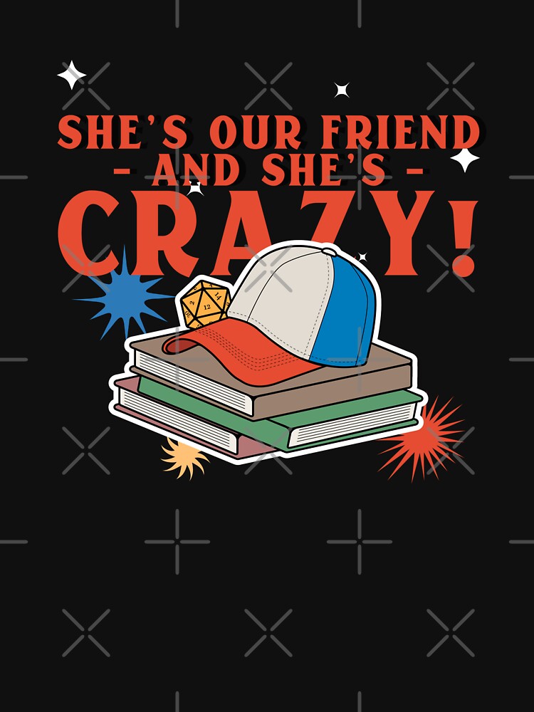 Discover Dustin Thinking Cap She's Our Friend And She's Crazy Stranger Things Hellfire Club | Essential T-Shirt 