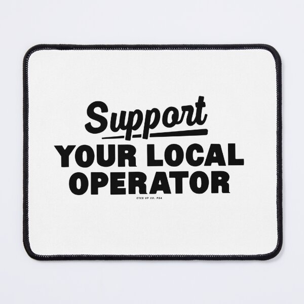 Item preview, Support your local operator designed and sold by eyesupco.
